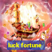 luck fortune