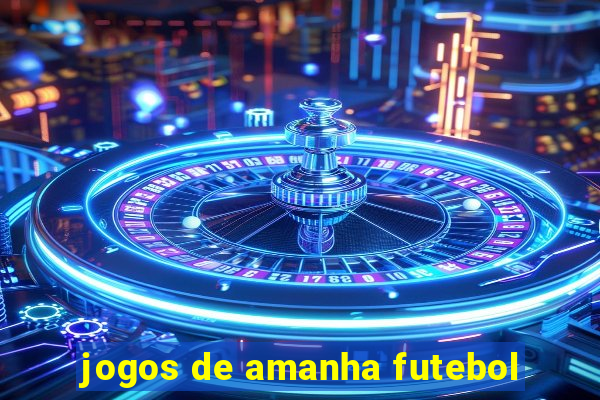 jogos de amanha futebol