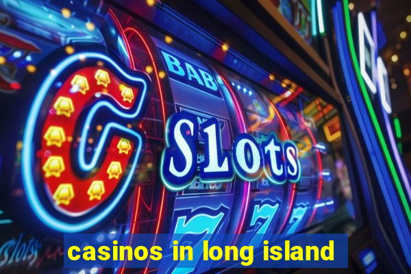 casinos in long island