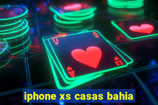 iphone xs casas bahia