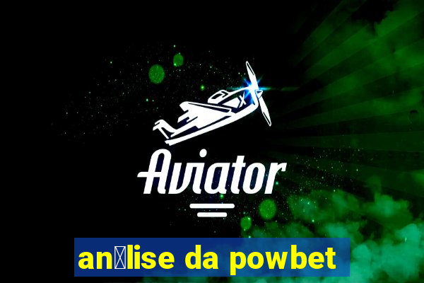 an谩lise da powbet