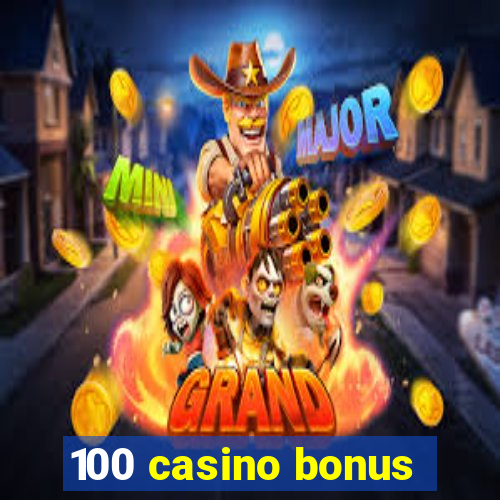 100 casino bonus