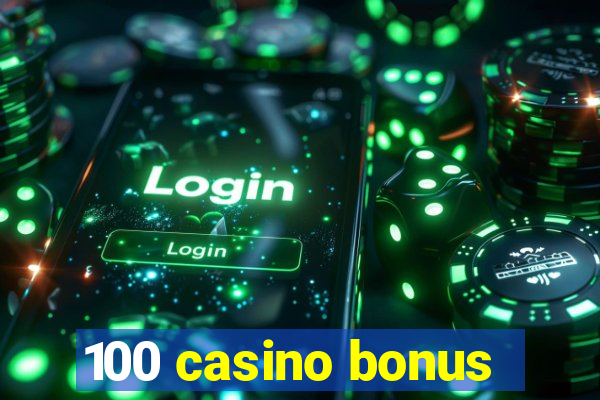 100 casino bonus