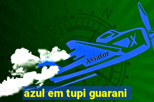 azul em tupi guarani