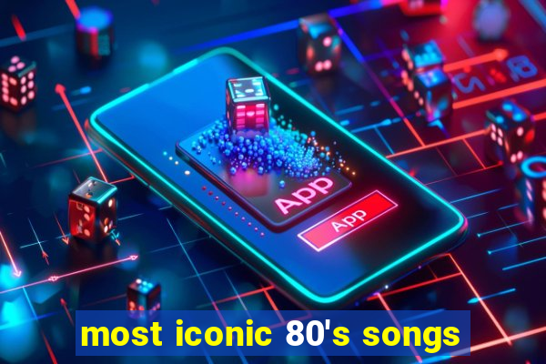 most iconic 80's songs