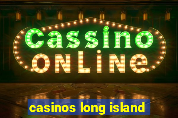 casinos long island