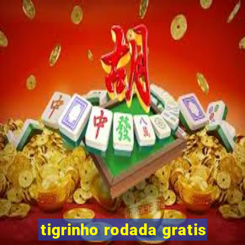 tigrinho rodada gratis