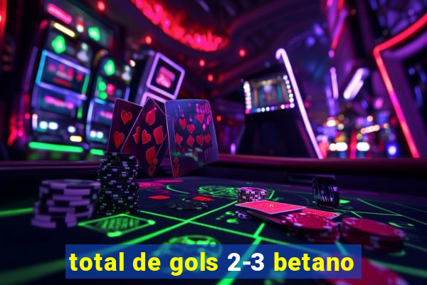 total de gols 2-3 betano