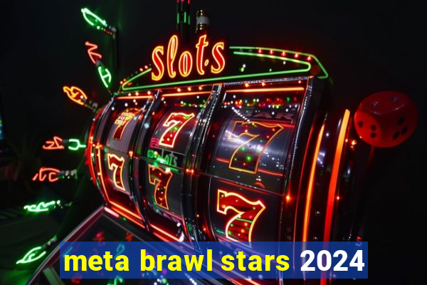 meta brawl stars 2024