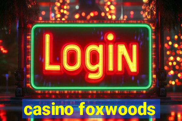 casino foxwoods