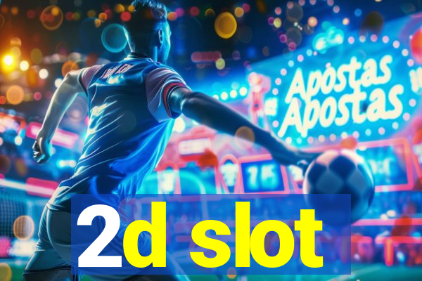 2d slot