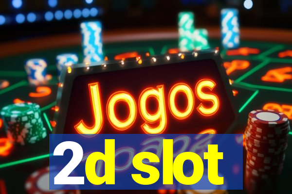 2d slot