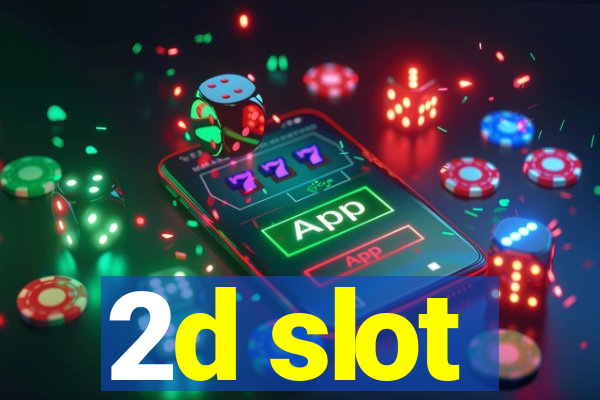 2d slot