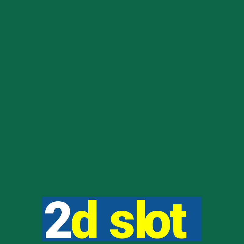 2d slot