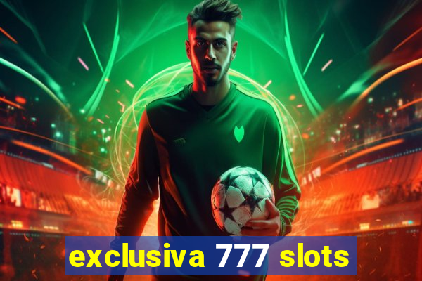 exclusiva 777 slots