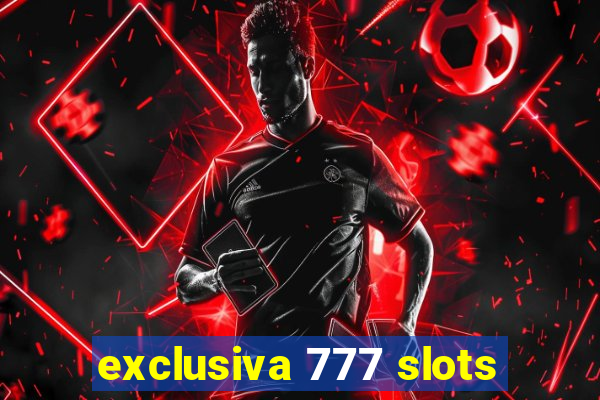 exclusiva 777 slots