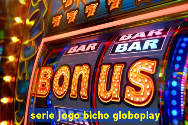 serie jogo bicho globoplay