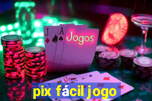 pix fácil jogo