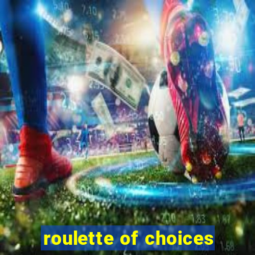 roulette of choices