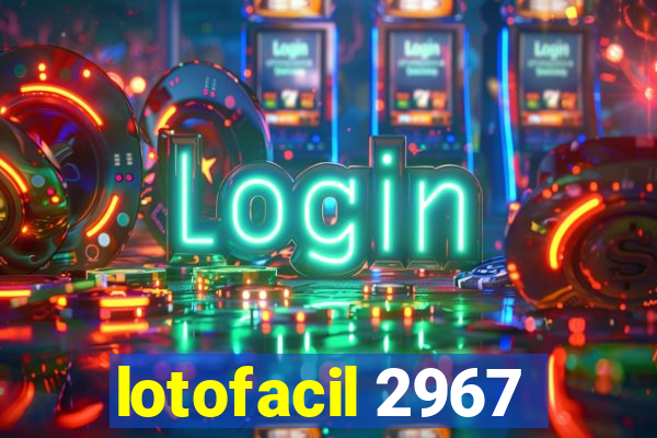 lotofacil 2967