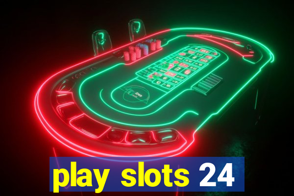 play slots 24