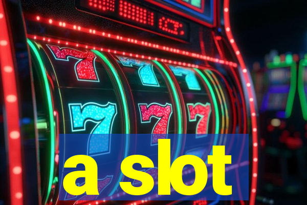 a slot