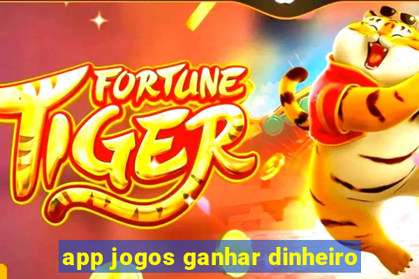 app jogos ganhar dinheiro