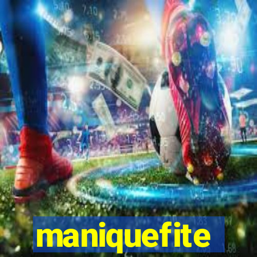 maniquefite