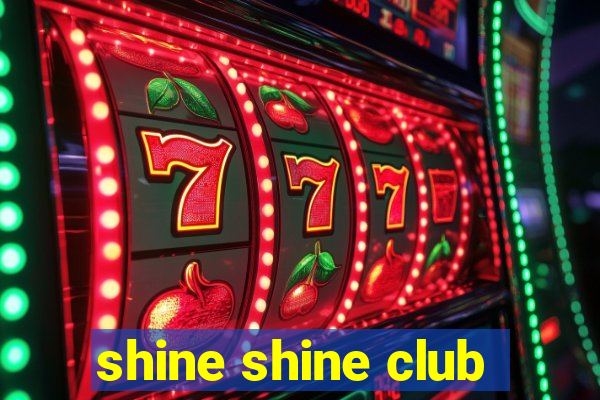 shine shine club