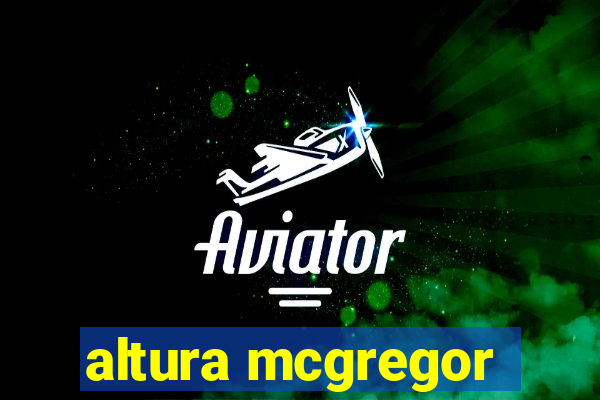 altura mcgregor