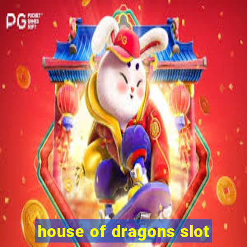 house of dragons slot