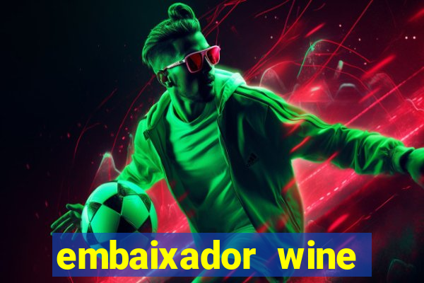 embaixador wine vale a pena