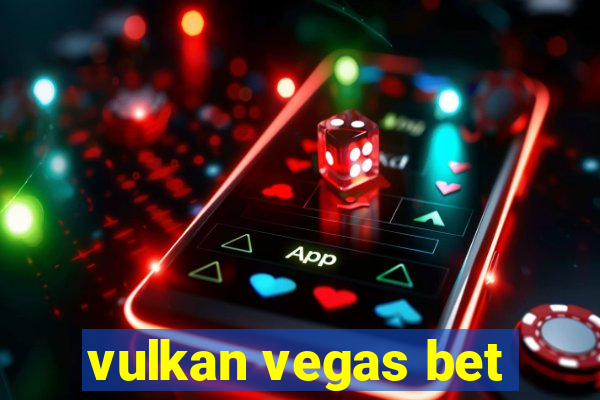 vulkan vegas bet