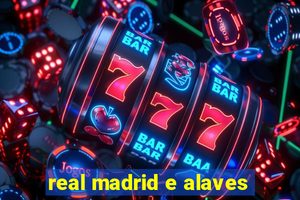 real madrid e alaves