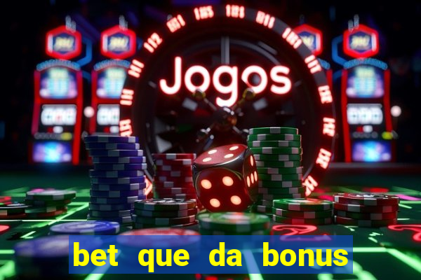 bet que da bonus no cadastro