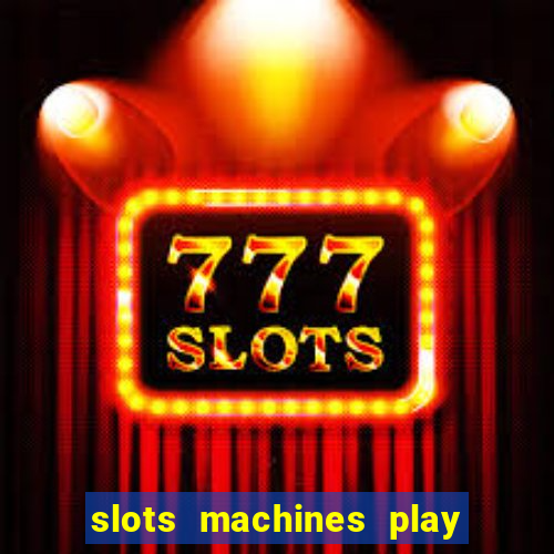 slots machines play for free