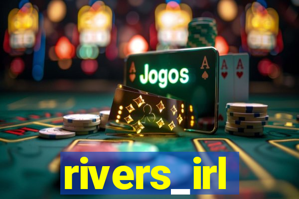 rivers_irl