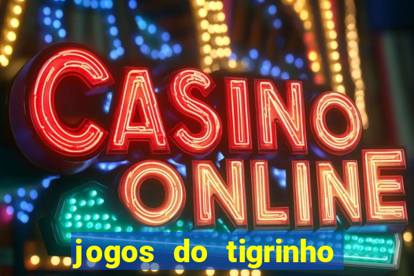 jogos do tigrinho que mais pagam