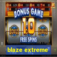 blaze extreme