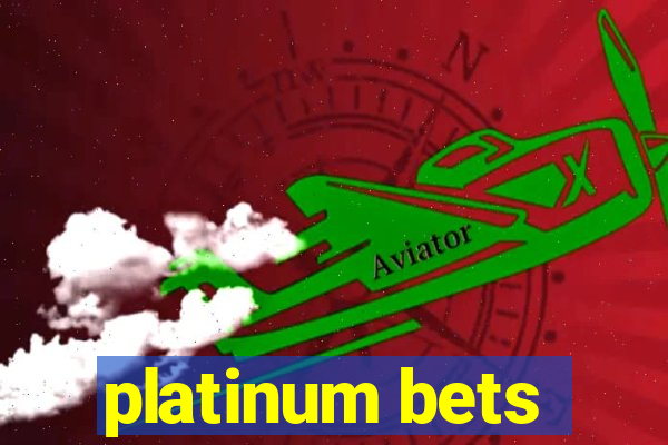 platinum bets