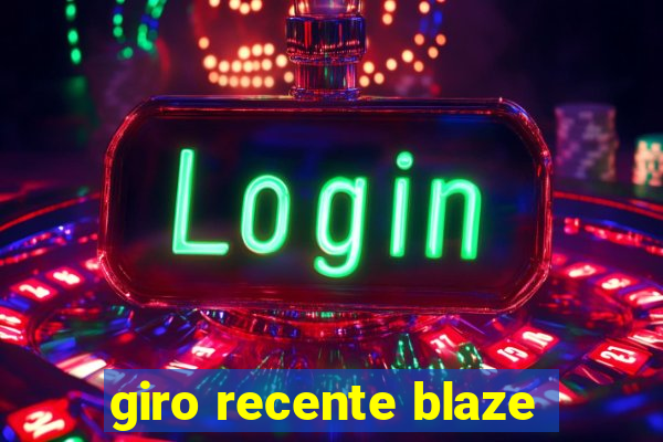 giro recente blaze