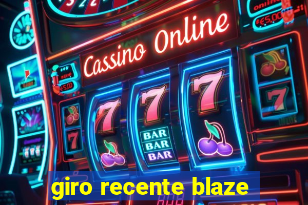 giro recente blaze