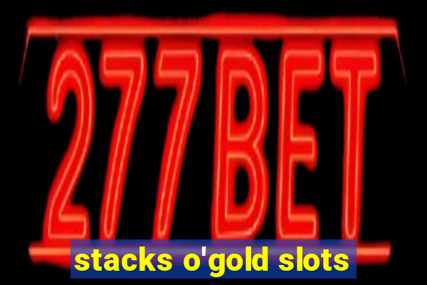 stacks o'gold slots