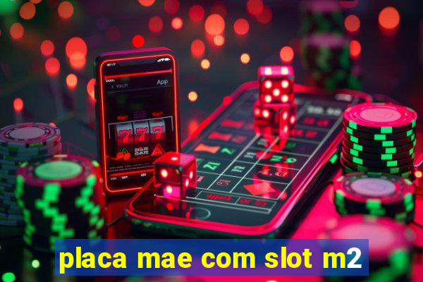 placa mae com slot m2