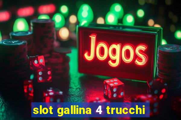 slot gallina 4 trucchi