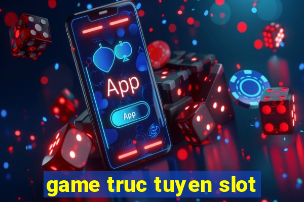 game truc tuyen slot