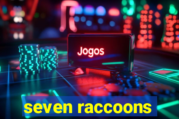 seven raccoons