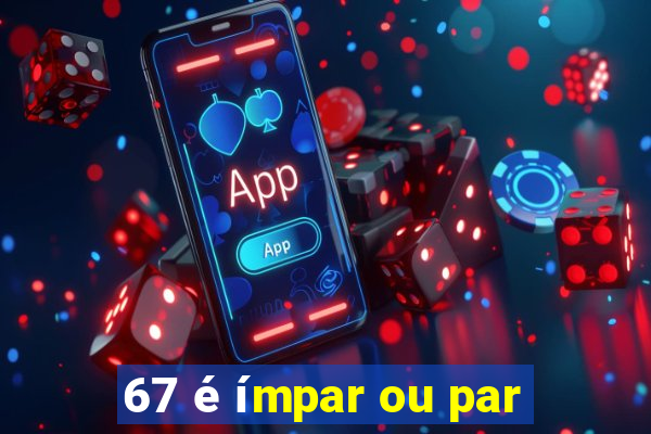 67 é ímpar ou par