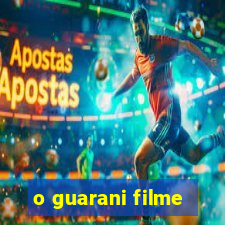 o guarani filme