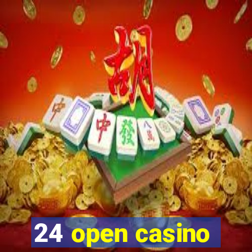 24 open casino